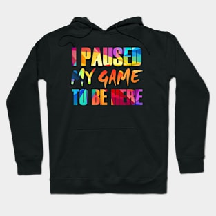 I Paused My Game To Be Here Hoodie